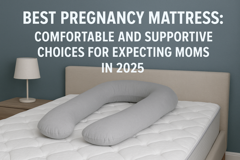 Best Pregnancy Mattress: Comfortable and Supportive Choices for Expecting Moms in 2025
