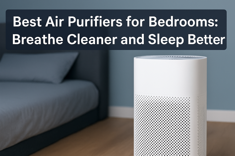 Best Air Purifiers for Bedrooms: Breathe Cleaner and Sleep Better